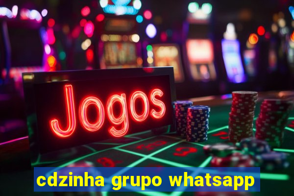 cdzinha grupo whatsapp